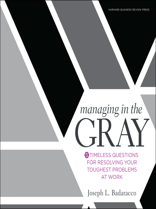 Title details for Managing in the Gray by Joseph L. Badaracco, Jr. - Available